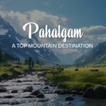 Pahalgam - A Top Mountain Destination in India