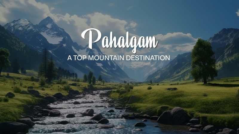 Pahalgam – A Top Mountain Destination in India