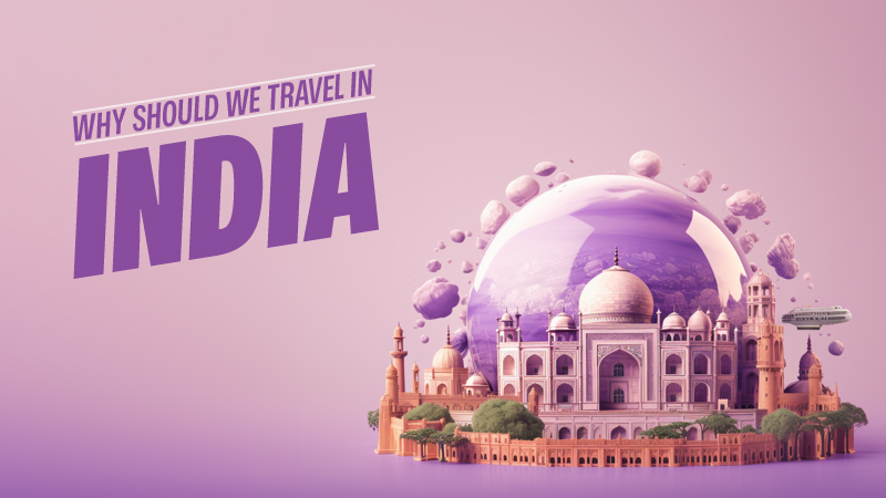 Why Should We Travel in India?