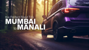 Mumbai To Manali - Creating the Perfect Road Trip