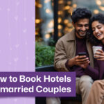 How to Book Hotels for Unmarried Couples – A Step-By-Step Guide