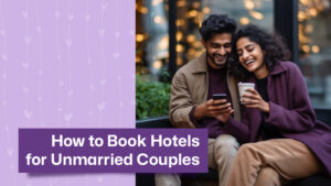 How to Book Hotels for Unmarried Couples – A Step-By-Step Guide