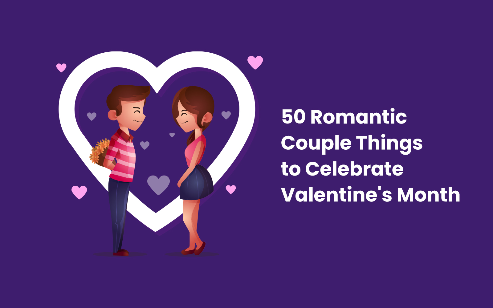 50 Romantic Couple Things to Celebrate Valentine’s Month
