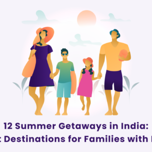 12 Summer Getaways in India: Best Destinations for Families with Kids