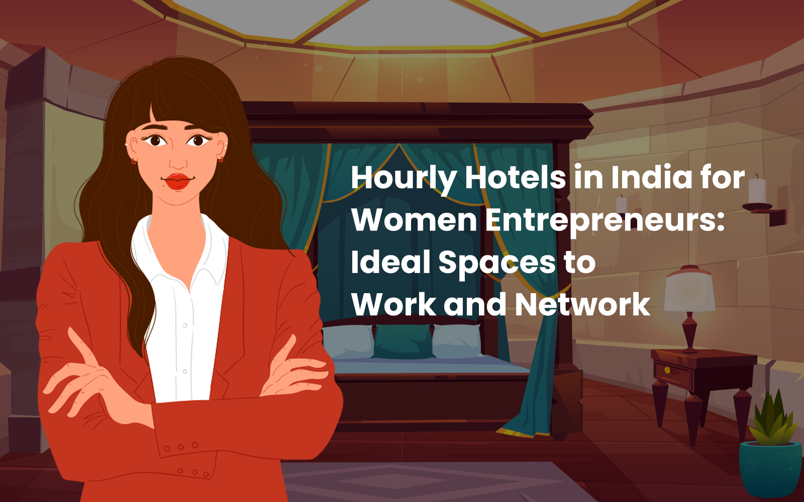 Hourly Hotels in India for Women Entrepreneurs: Ideal Spaces to Work and Network