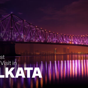 Discover the Charm of the City of Joy: The 10 Best Places to Visit in Kolkata