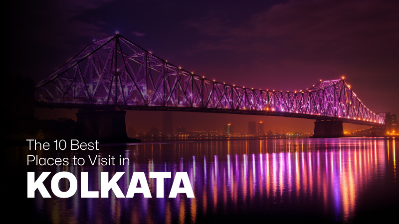 Discover the Charm of the City of Joy: The 10 Best Places to Visit in Kolkata