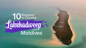 10 Reasons to Choose Lakshadweep Over Maldives