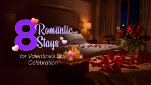 Romantic Stays for a Memorable Valentine’s Day Celebration