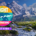 Top 8 Destinations to Visit in India during Summer