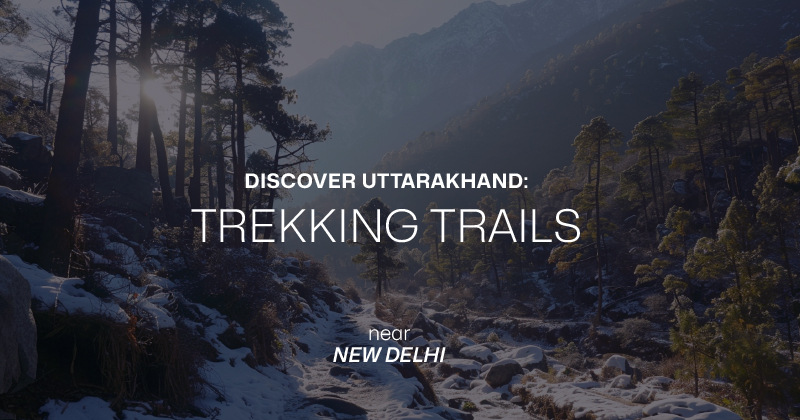 Discover Uttarakhand: Trekking Trails Near Delhi